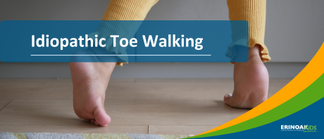 A graphic with an image of a child's feet, walking on their tip toes. The title "Idiopathic Toe Walking" is displayed across the top of the image inside a blue text box.