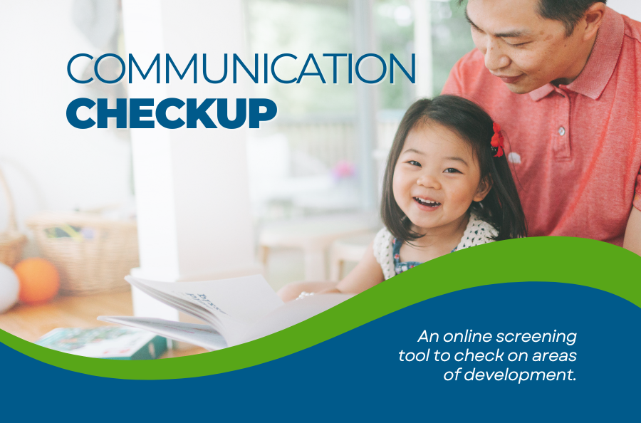 A photo of a child and her father. Overlay text reads: Communication Checkup - An online screening tool to check on areas of development.