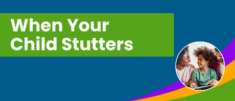 A graphic that reads "When your Child Stutters"